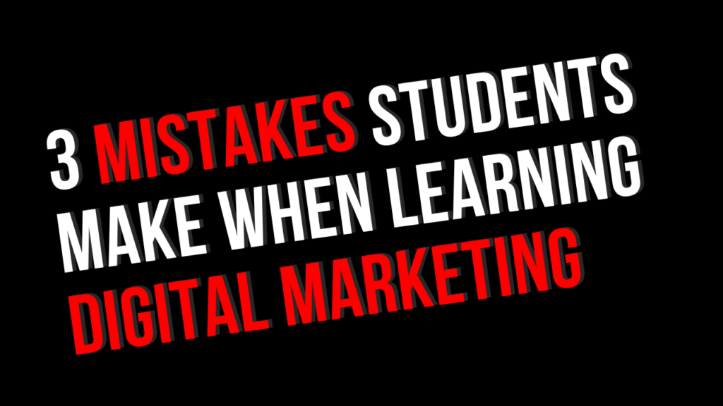 3 Mistakes Students Make When Learning Digital Marketing