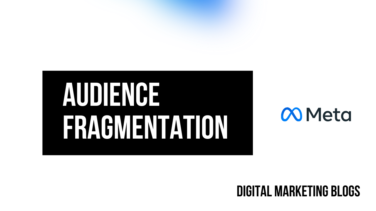 Understanding Audience Fragmentation in Ads Manager