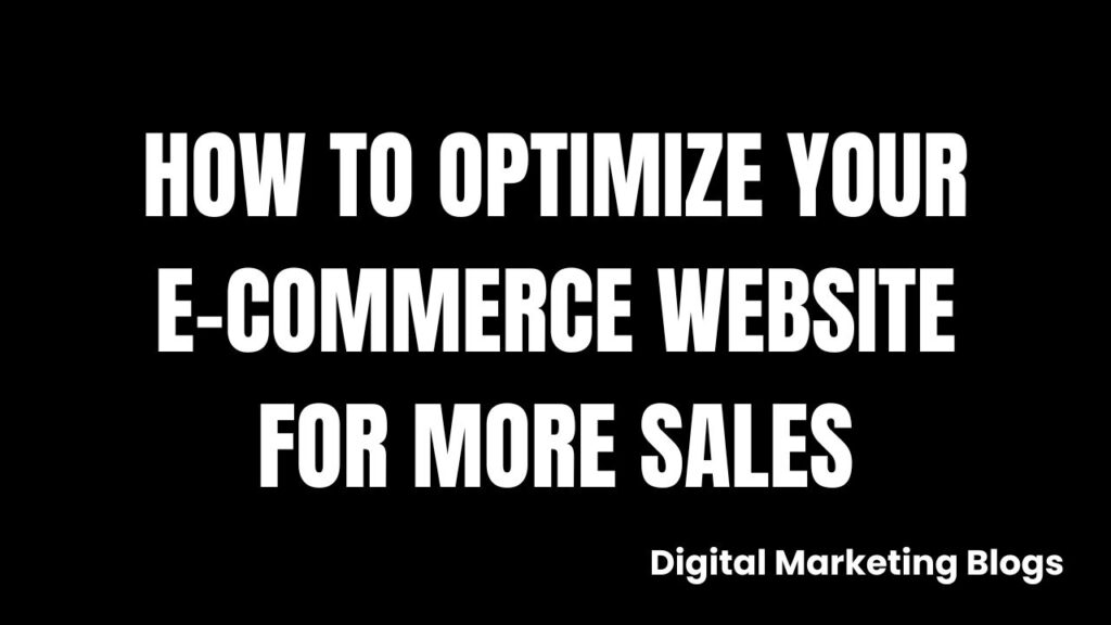 How to Optimize Your E-commerce Website for More Sales