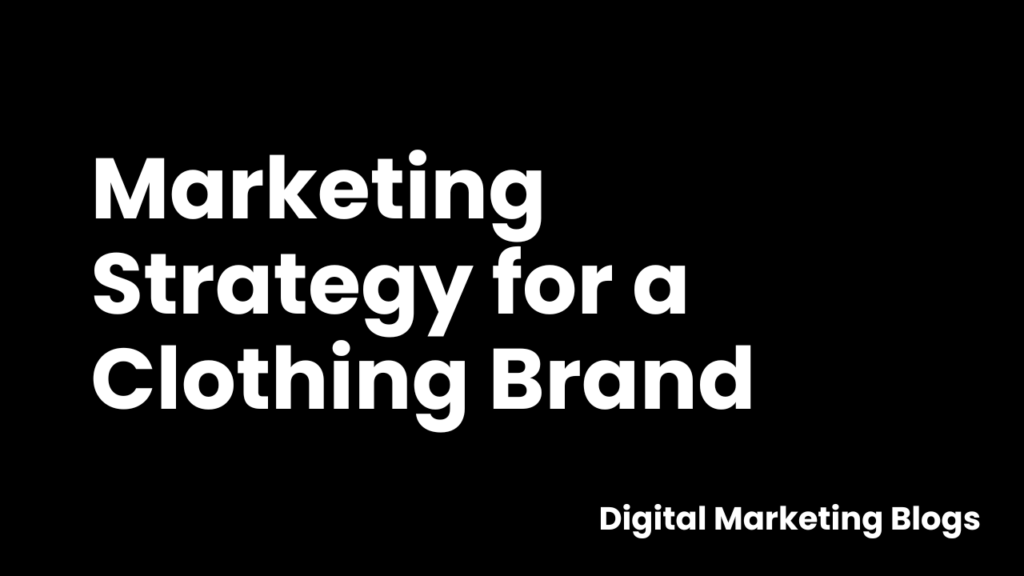 Marketing Strategy for a Clothing Brand |Digital Marketing Blogs