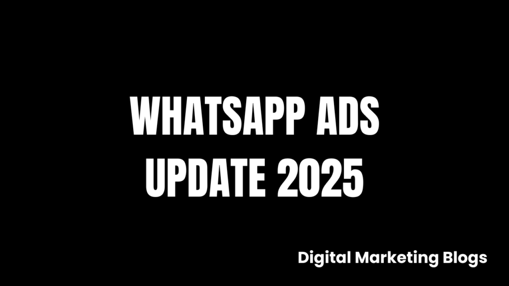WhatsApp Ads Update 2025: