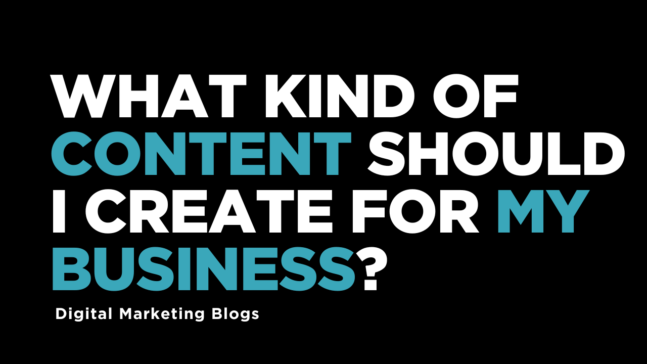 What Kind of Content Should I Create for My Business?