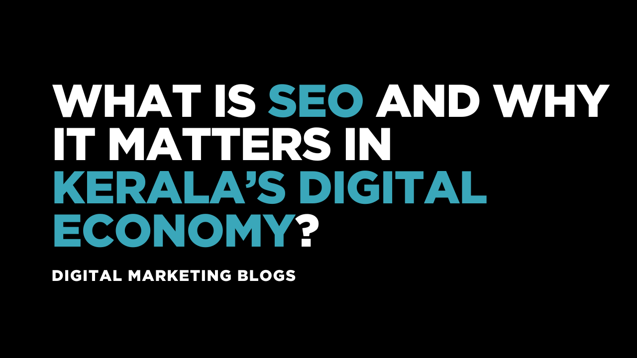 What is SEO and Why It Matters in Kerala’s Digital Economy?