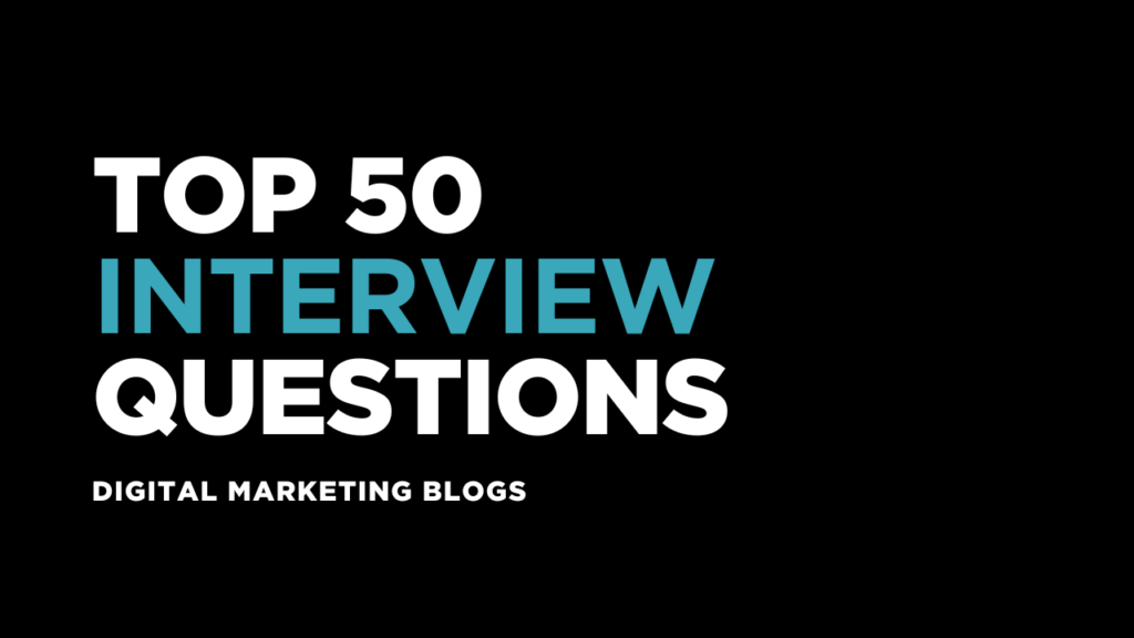 Top 50 Interview Questions for Digital Marketing