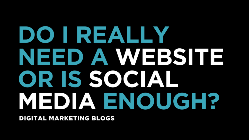 Do You Need a Website or Is Social Media Enough?