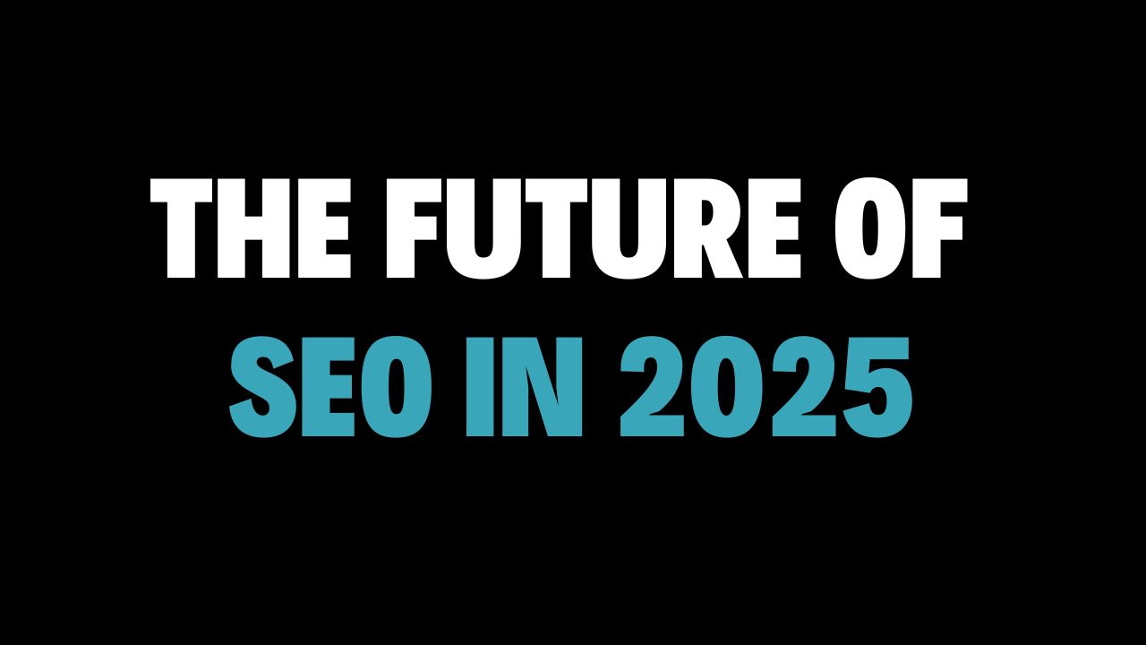 The Future of SEO in 2025: How Search Is Changing Forever
