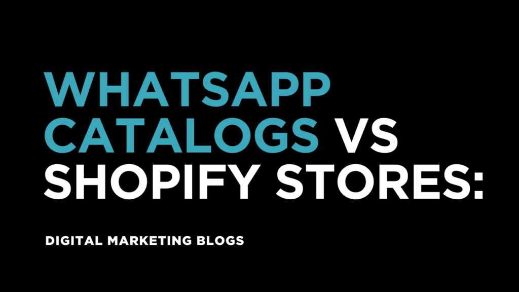 WhatsApp Catalogs vs Shopify Stores: Which One Wins?