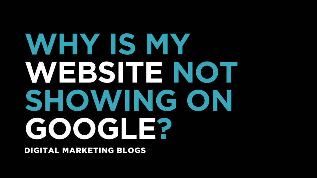 Why is my website not showing on Google?