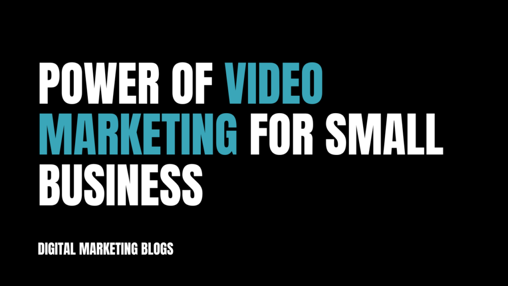 The Power of Video Marketing for Small Businesses